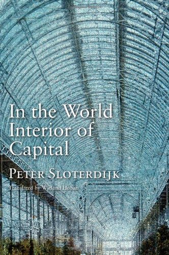 By Peter Sloterdijk - In the World Interior of Capital: Towards a Philosophical Theory of Globalization - Click to Buy