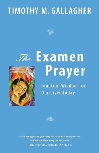 By Timothy M. Gallagher OMV - The Examen Prayer: Ignatian Wisdom for Our LivesToday - Click to Buy