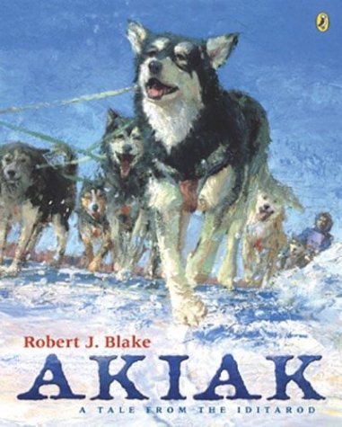 By Robert J. Blake - Akiak: A Tale From the Iditarod