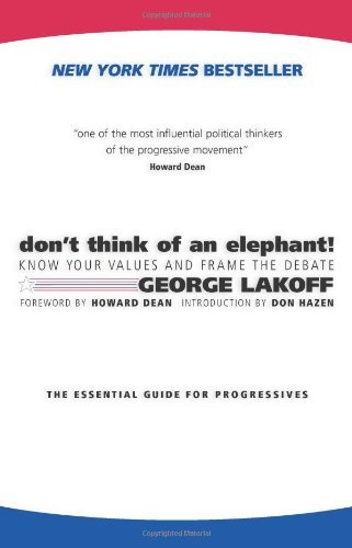 By George Lakoff - Don't Think of an Elephant: Know Your Values and Frame the Debate (First Printing) (12.2.1989)