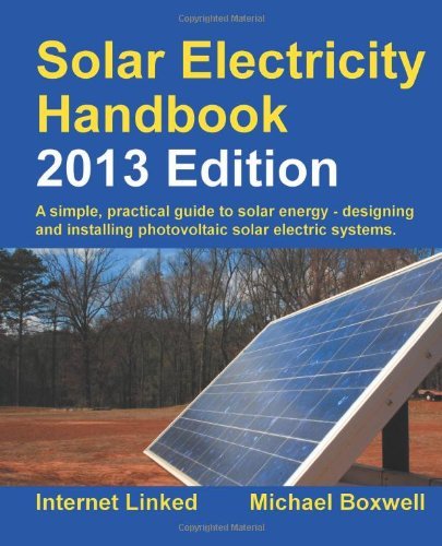 By Michael Boxwell - Solar Electricity Handbook: A Simple Practical Guide to Solar Energy - Designing and Installing Photovoltaic Solar Electric Systems (7th Edition) (10/27/12) - Click to Buy