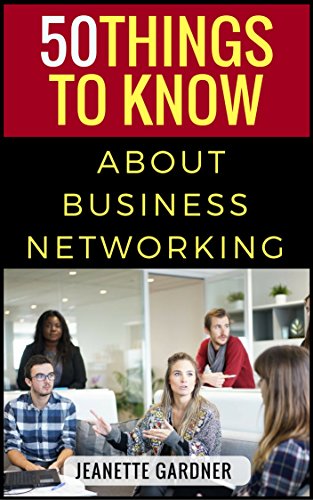 50 Things to Know About Business Networking: How to Build a Professional Network (50 Things to Know Career)