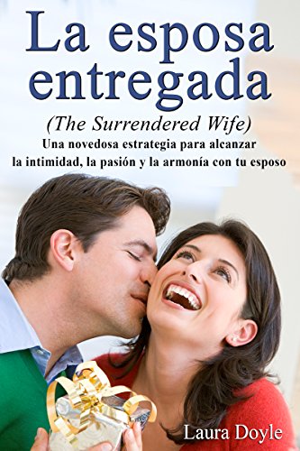 La Esposa Entregada: Una Novedosa Estrategia para Alcanzar La Intimidad, La Pasión y La Armonía con Tu Esposo (Spanish Edition) - Click to Buy