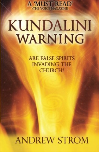 KUNDALINI WARNING - Are False Spirits Invading the Church? by Strom, Andrew (2010) Paperback - Click to Buy