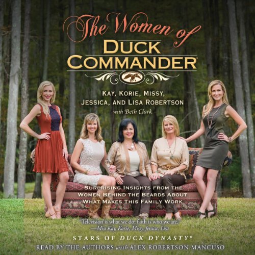 The Women of Duck Commander: Surprising Insights from the Women Behind the Beards About What Makes This Family Work - Click to Buy