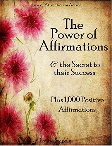 Affirmations: The Power of Affirmations & The Secret to Their Success - Plus 1,000 Positive Affirmations to Transform Any Area of Your Life (Law of Attraction in Action Book 2) - Click to Buy