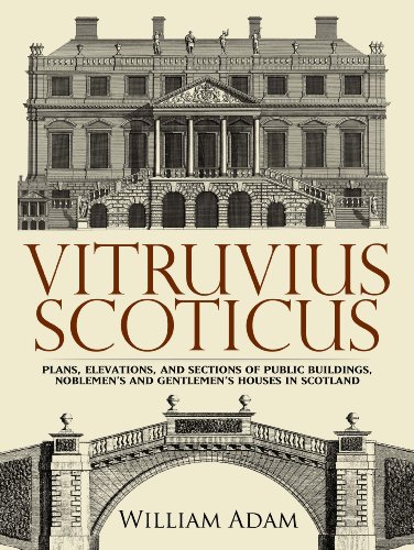 Vitruvius Scoticus: Plans, Elevations, and Sections of Public Buildings, Noblemen's and Gentlemen's Houses in Scotland (Dover Architecture)