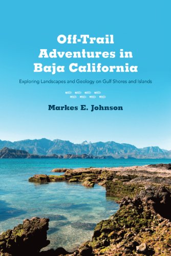 Off-Trail Adventures in Baja California: Exploring Landscapes and Geology on Gulf Shores and Islands - Click to Buy