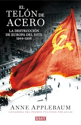 El telón de acero: La destrucción de Europa del Este 1944-1956 (Spanish Edition)