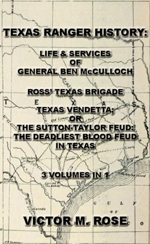 Texas Rangers History: Life & Services Of General Ben McCulloch, Ross' Texas Brigade, Texas Vendetta; Or The Sutton-Taylor Feud: The Deadliest Blood Feud ... Texas Rangers & Cavalry History Book 1) - Click to Buy