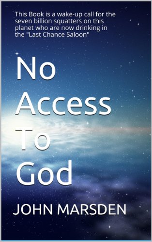 No Access To God: This Book is a wake-up call for the seven billion squatters on this planet who are now drinking in the "Last Chance Saloon". (English Edition) - Click to Buy