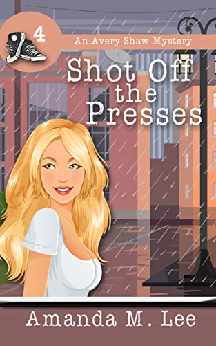 Shot Off The Presses (An Avery Shaw Mystery Book 4) - Click to Buy