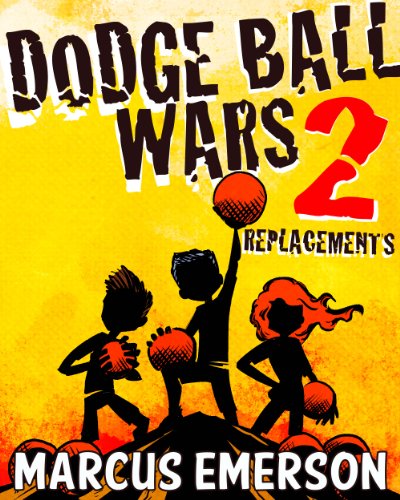 Dodge Ball Wars 2: Replacements (a hilarious adventure for children ages 9-12) - Click to Buy