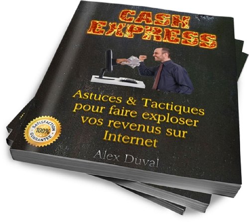 Cash Express: Astuces & Tactiques Pour Faire Exploser Vos Revenus Sur Internet (Gagner de l'argent sur Internet t. 1) (French Edition) - Click to Buy