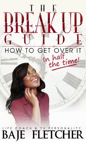 The Break Up Guide: How to Get Over It In Half the Time - Click to Buy