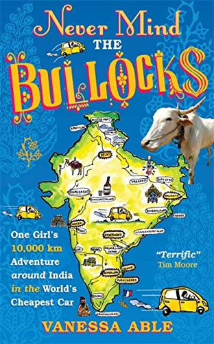 Never Mind the Bullocks: One Girl's 10,000 km Adventure around India in the Worlds Cheapest Car - Click to Buy