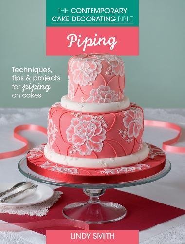 [The Contemporary Cake Decorating Bible: Piping: Techniques, tips and projects for piping on cakes] [Lindy Smith] [November, 13] - Click to Buy
