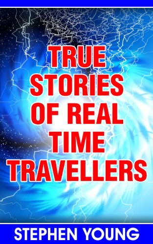 True Stories of Real Time Travellers; Time travellers do exist. - Click to Buy