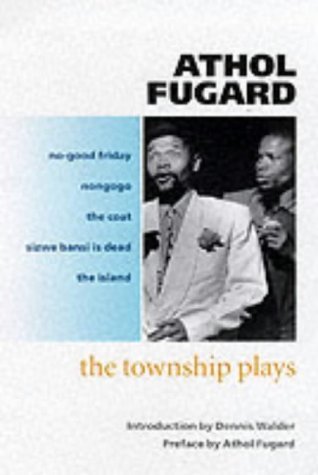 The Township Plays: No-Good Friday; Nongogo; The Coat; Sizwe Bansi is Dead; The Island by Fugard, Athol (1993) Paperback - Click to Buy