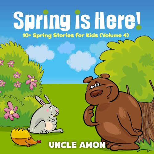 Spring is Here!: 10+ Spring Stories for Kids (Spring Books for Children Book 4) - Click to Buy