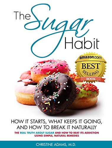 The Sugar Habit- How It Starts, What Keeps It Going and How to Break It Naturally: The Real Truth About Sugar and How To Beat Its Addiction Using Simple, Natural Remedies - Click to Buy