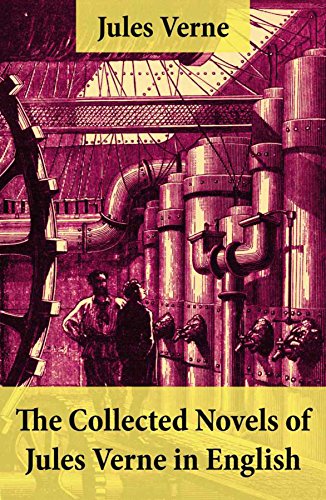 The Collected Novels of Jules Verne in English: The Best of Jules Verne: Around the World in Eighty Days + Twenty Thousand Leagues Under the Sea + Journey ... Earth to the Moon + Five Weeks in a Balloon