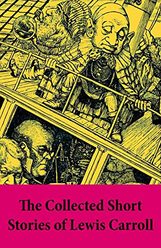 The Collected Short Stories of Lewis Carroll: A Tangled Tale + Bruno's Revenge and Other Stories + What the Tortoise Said to Achilles - Click to Buy