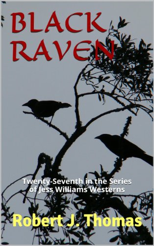 BLACK RAVEN: Twenty-Seventh in the Series of Jess Williams Westerns (A Jess Williams Western Book 27) - Click to Buy