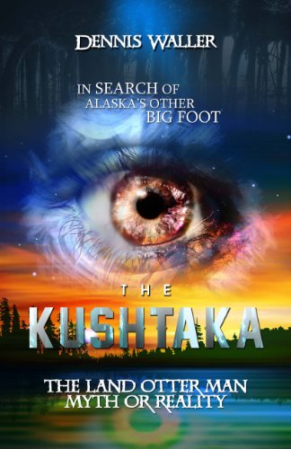In Search of The Kushtaka, Alaska's Other Bigfoot: The Land-Otter Man of the Tlingit Indians - Click to Buy