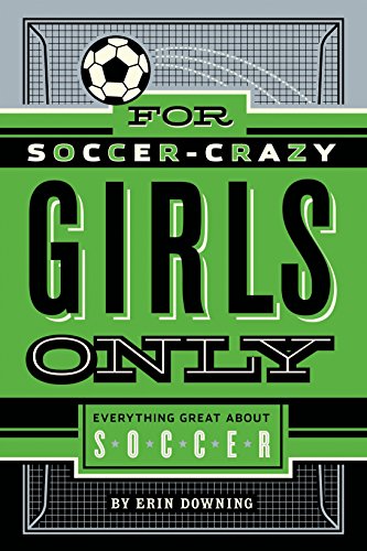 For Soccer-Crazy Girls Only: Everything Great about Soccer - Click to Buy