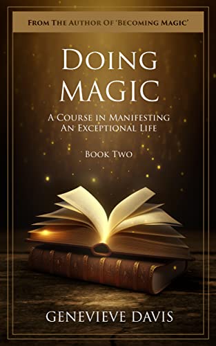 Doing Magic: A Course in Manifesting an Exceptional Life (Book 2)