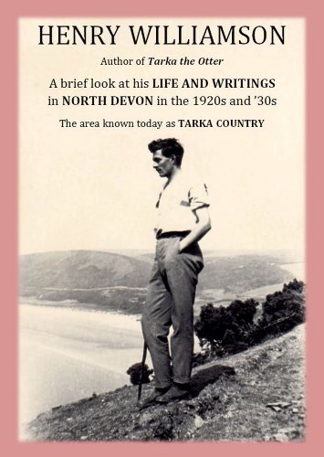 Henry Williamson, author of Tarka the Otter: A brief look at his Life and Writings in North Devon in the 1920s and '30s, the area known today as Tarka Country - Click to Buy