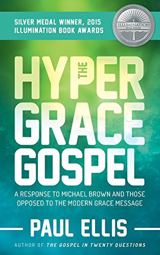 The Hyper-Grace Gospel: A Response to Michael Brown and Those Opposed to the Modern Grace Message (Hypergrace Book 3)