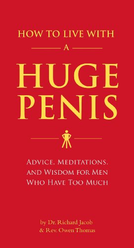 How to Live with a Huge Penis: Advice, Meditations, and Wisdom for Men Who Have Too Much - Click to Buy