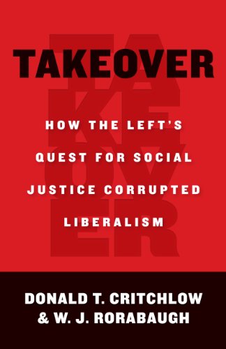 Takeover: How the Left's Quest for Social Justice Corrupted Liberalism - Click to Buy