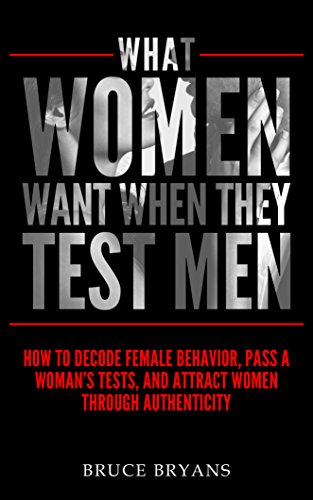 What Women Want When They Test Men: How to Decode Female Behavior, Pass a Woman’s Tests, and Attract Women Through Authenticity (English Edition) - Click to Buy