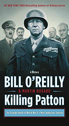 Killing Patton: The Strange Death of World War II's Most Audacious General (Bill O'Reilly's Killing Series) - Click to Buy