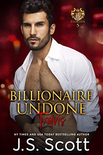 Billionaire Undone ~ Travis (Florida Billionaires #5) (The Billionaire's Obsession, Book 5) - Click to Buy