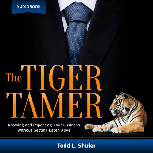 The Tiger Tamer: Knowing and Impacting Your Business Without Getting Eaten Alive - Click to Buy