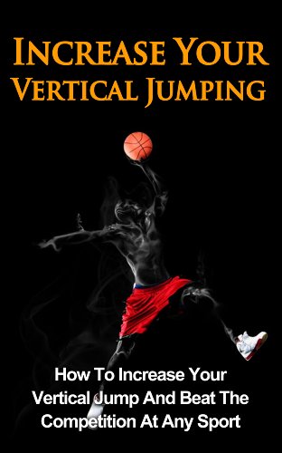 Increase Your Vertical Jumping: How To Increase Your Vertical Jump And Beat The Competition At Any Sport (Jump Higher, Jump Further, Increasing Vertical) - Click to Buy