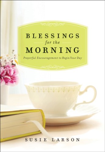 Blessings for the Morning: Prayerful Encouragement to Begin Your Day - Click to Buy