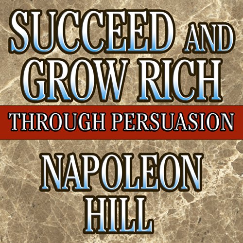 Succeed and Grow Rich Through Persuasion - Click to Buy