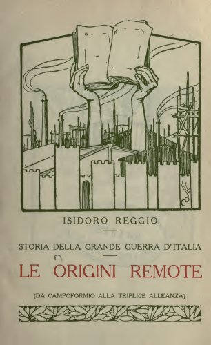 Storia della Grande Guerra d'Italia (Volume 1): Le origini remote (da Campoformio alla Triplice Alleanza) (Italian Edition) - Click to Buy