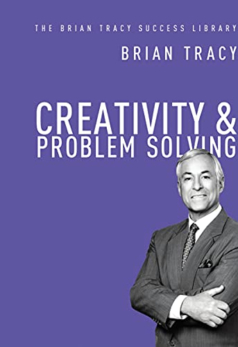 Creativity and Problem Solving (The Brian Tracy Success Library) - Click to Buy