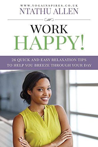 Work Happy!: 26 Quick And Easy Relaxation Tips To Help You Breeze Through Your Day - Click to Buy