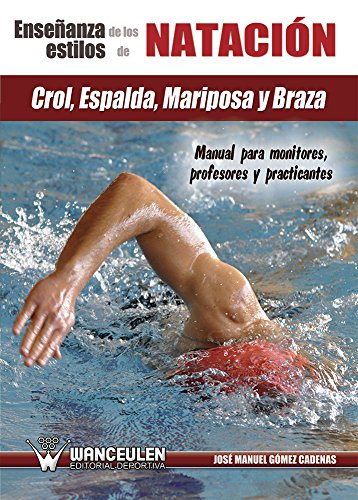 La enseñanza de los estilos de natación: crol, espalda, mariposa y braza: Manual para monitores, profesores y practicantes (Spanish Edition)