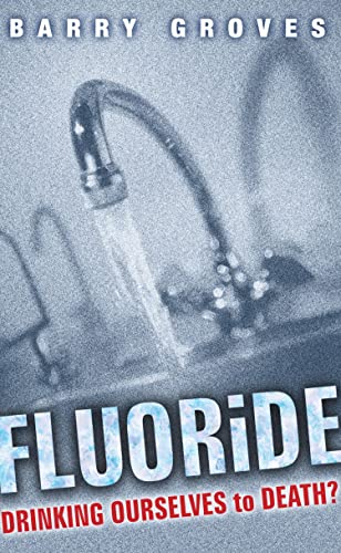 Fluoride: Drinking Ourselves to Death?: The Scientific Argument Against Water Fluoridation - Click to Buy