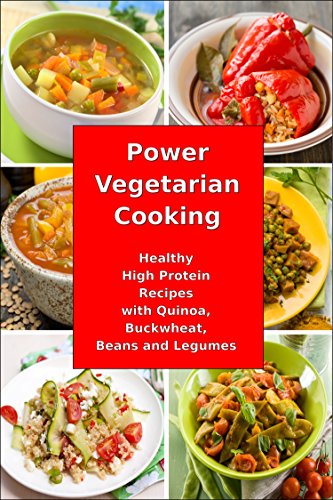 Power Vegetarian Cooking: Healthy High Protein Recipes with Quinoa, Buckwheat, Beans and Legumes: Health and Fitness Books (Superfood Cooking and Cookbooks) - Click to Buy