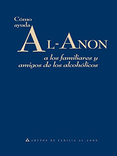 Cómo ayuda Al-Anon: A los familiares y amigos de los alcohólicos (Spanish Edition) - Click to Buy