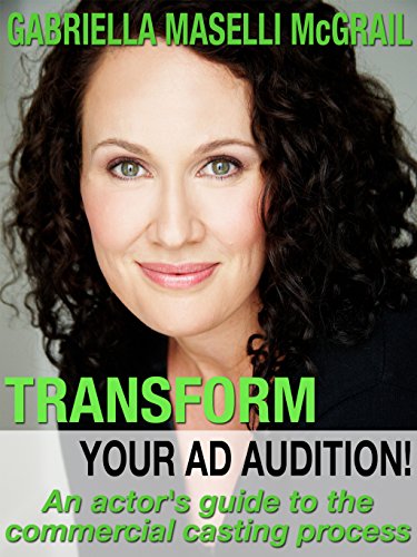 Transform Your Ad Audition!: An Actor's Guide to the Commercial Casting Process - Click to Buy